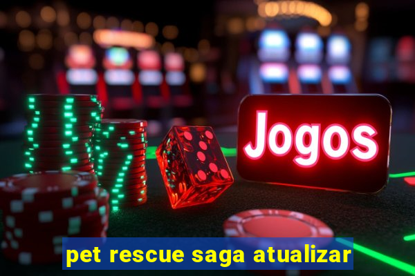 pet rescue saga atualizar